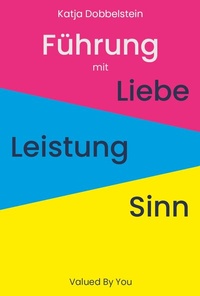 Abbildung von: Führung mit Liebe+Leistung+Sinn® - Valued By You