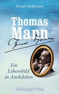 Abbildung von: Thomas Mann - Ein Lebensbild in Anekdoten - Eulenspiegel Verlag