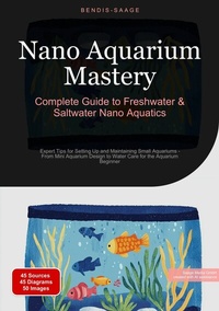 Abbildung von: Nano Aquarium Mastery: Complete Guide to Freshwater & Saltwater Nano Aquatics - Saage Books