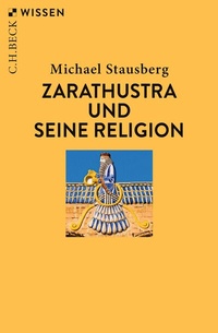 Abbildung von: Zarathustra und seine Religion - C.H.BECK