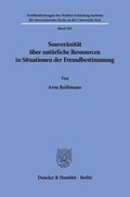 Cover: Souver&auml;nit&auml;t &uuml;ber nat&uuml;rliche Ressourcen in Situationen der Fremdbestimmung - Duncker & Humblot
