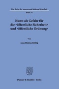 Bild: Kunst als Gefahr f&uuml;r die "&ouml;ffentliche Sicherheit" und "&ouml;ffentliche Ordnung" - Duncker & Humblot