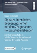 Cover: Digitales, interaktives Begegnungslernen mit dem Zeugnis eines Holocaust&uuml;berlebenden - Springer VS