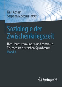 Abbildung von: Soziologie der Zwischenkriegszeit. Ihre Hauptströmungen und zentralen Themen im deutschen Sprachraum - Springer VS