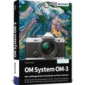 Cover: OM System OM-3: Das umfangreiche Praxisbuch zu Ihrer Kamera - BILDNER Verlag