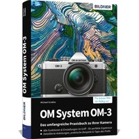 Abbildung von: OM System OM-3: Das umfangreiche Praxisbuch zu Ihrer Kamera - BILDNER Verlag