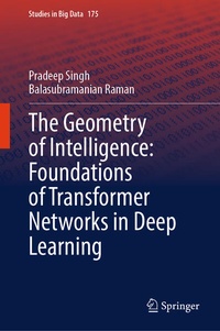 Enlarge image Cover: The Geometry of Intelligence: Foundations of Transformer Networks in Deep Learning - Springer
