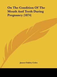 Abbildung von: On the Condition of the Mouth and Teeth During Pregnancy (1874) - Kessinger Publishing