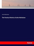 Cover: The Poetical Works of John Nicholson - Hansebooks