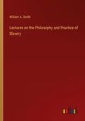 Cover: Lectures on the Philosophy and Practice of Slavery - Outlook Verlag