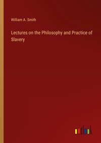Enlarge image Cover: Lectures on the Philosophy and Practice of Slavery - Outlook Verlag