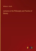 Cover: Lectures on the Philosophy and Practice of Slavery - Outlook Verlag