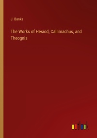 Enlarge image Cover: The Works of Hesiod, Callimachus, and Theognis - Outlook Verlag
