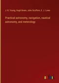 Cover: Practical astronomy, navigation, nautical astronomy, and meterology - Outlook Verlag