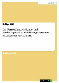 Abbildung von: Das Personalentwicklungs- und Feedbackgespräch als Führungsinstrument in Zeiten der Veränderung - GRIN Verlag