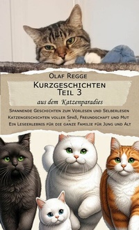 Abbildung von: Kurzgeschichten Teil 3 aus dem Katzenparadies - Spannende Geschichten zum Vorlesen und Selberlesen - olaf-regge.de