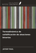 Cover: Termodin&aacute;mica de solidificaci&oacute;n de aleaciones binarias - Ediciones Nuestro Conocimiento
