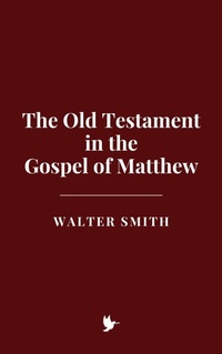 Abbildung von: The Old Testament in the Gospel of Matthew - Historia Magna