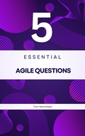 Cover: 5 Essential Agile Questions - Tom Henricksen
