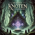 Cover: Die Knien Konten des AtherWaldes - Tim Schmidt