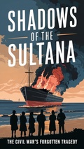 Cover: Shadows of the Sultana: The Civil War's Forgotten Tragedy - robert Walker