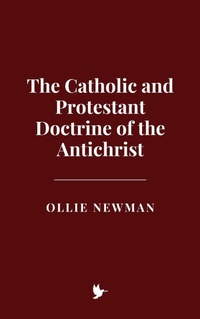 Abbildung von: The Catholic and Protestant Doctrine of the Antichrist - Historia Magna