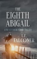 Cover: The Eighth Abigail and Other Odd Tales - L.F. Falconer