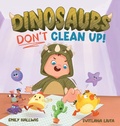 Cover: Dinosaurs Don't Clean Up! - Emerald Acre Press