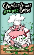Cover: Quatsch mit gr&uuml;ner So&szlig;e - Regionalia Verlag