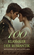 Cover: 100 Klassiker der Romantik - Meisterwerke, die man kennen muss - e-artnow