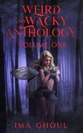 Cover: Weird And Wacky Anthology - Written Word Publishing