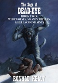 Cover: The Saga of Dead-Eye, Book Two: Werewolves, Swamp Critters, & Hellacious Haints! - DavidNiallWilson