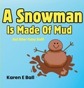Cover: A Snowman Is Made Of Mud - Karen E Ball