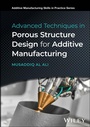 Cover: Advanced Techniques in Porous Structure Design for Additive Manufacturing - Wiley