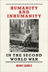 Enlarge image Cover: Humanity and Inhumanity in the Second World War - Bloomsbury Academic