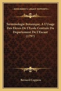 Cover: Terminologie Botanique, A L'Usage Des Eleves De L'Ecole Centrale Du Departement De L'Escaut (1797) - Kessinger Publishing