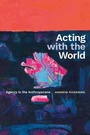 Cover: Acting with the World - Duke University Press