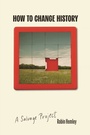 Cover: How to Change History - University of Nebraska Press
