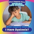 Cover: What Happens When I Have Dyslexia? - PowerKids Press
