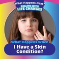 Cover: What Happens When I Have a Skin Condition? - PowerKids Press