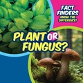 Cover: Plant or Fungus? - PowerKids Press