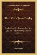 Cover: The Life Of John Dagley - Kessinger Publishing