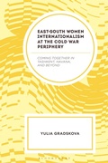 Cover: East-South Women Internationalism at the Cold War Periphery - Rowman & Littlefield Publishers