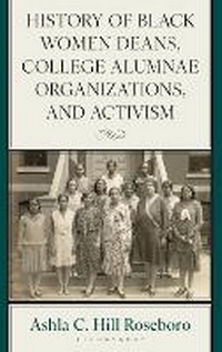 Abbildung von: History of Black Women Deans, College Alumnae Organizations, and Activism - Rowman & Littlefield Publishers