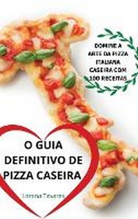 Abbildung von: O Guia Definitivo de Pizza Caseira - Lorena Tavares