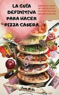 Abbildung von: La Guia Definitiva Para Hacer Pizza Casera - Joan Ortiz
