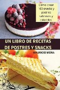 Enlarge image Cover: Un Libro de Recetas de Postres Y Snacks - MAURICIO MORA