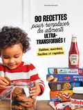 Cover: 90 recettes pour remplacer les aliments ultra-transform&eacute;s - Larousse