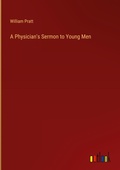Cover: A Physician's Sermon to Young Men - Outlook Verlag