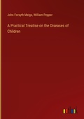 Cover: A Practical Treatise on the Diseases of Children - Outlook Verlag
